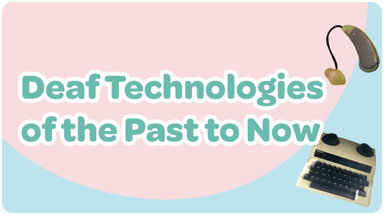 Deaf Technologies of the Past to Now